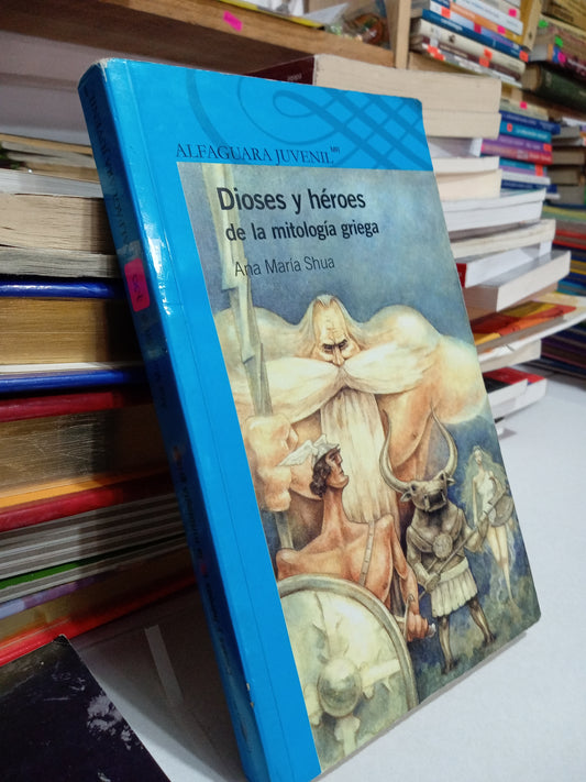 DIOSES Y HEROES DE LA MITOLOGIA GRIEGA POR ANA MAGIA SHUA USADO INFANTIL JUAREZ