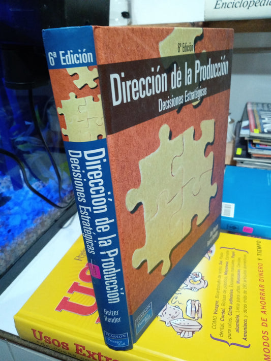 DIRECCION DE LA PRODUCCION DESICIONES ESTRATÉGICAS POR JAY HEIZER Y BARRY RENDER USADO ADMINISTRACIÓN JUAREZ