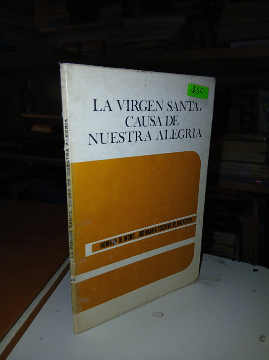 LA VIRGEN SANTA, CAUSA DE NUESTRA ALEGRÍA POR JOSEMARÍA ESCRIVÁ DE BALAGUER USADO RELIGIÓN LITERARIO 207