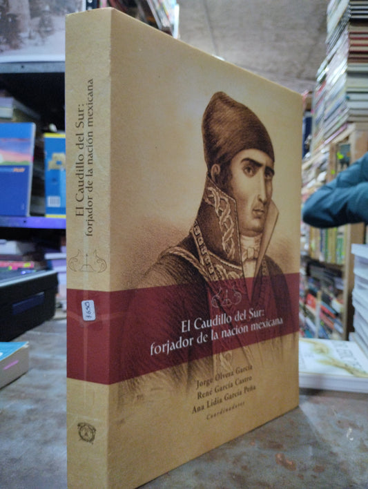 EL CAUDILLO DEL SUR: FORJADOR DE LA NACION MEXICANA POR VARIOS AUTORES USADO HISTORIA ALDAMA