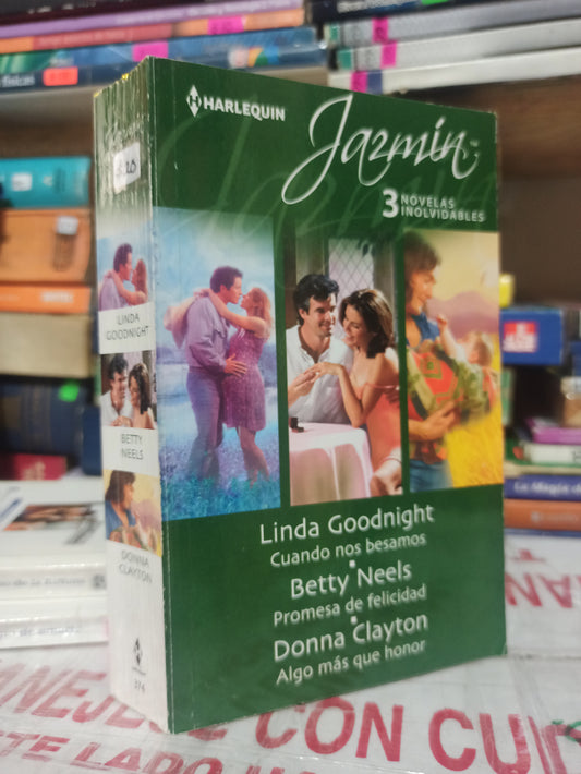CUANDO NOS BESAMOS POR LIMDA GOODNIGHT PROMESA DE FELICIDAD POR BETTY NEELS Y ALGO MÁS QUE HONOR POR DONNA CLAYTON USADOS NOVELAS JUÁREZ