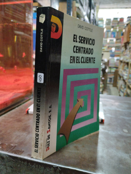 EL SERVICIO CENTRADO EN EL CLIENTE POR DAVID COTTLE USADO ADMINISTRACION ALDAMA