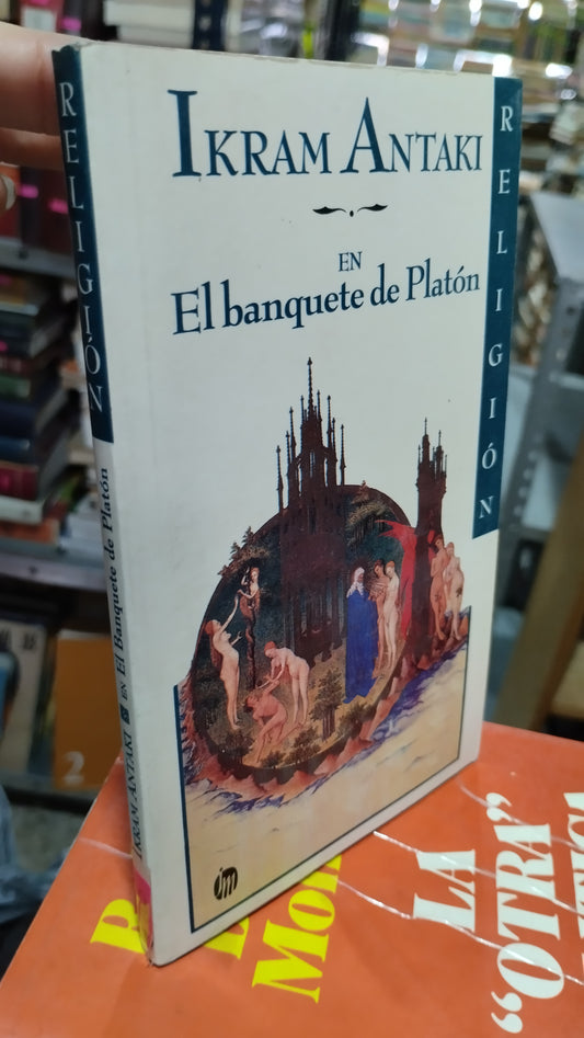 EN EL BANQUETE DE PLATON POR IKRAM ANTAKI LIBRO USADO POLITICA ALDAMA