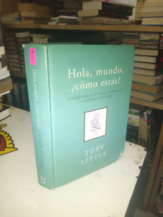 HOLA, MUNDO, ¿CÓMO ESTÁS? POR TOBY LITTLE USADO NOVELA LITERARIO 207