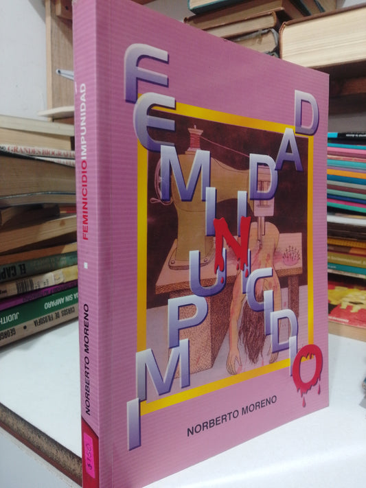 FEMINICIDIO IMPUNIDAD POR NORBERTO MORENO USADO FILOSOFIA JUAREZ