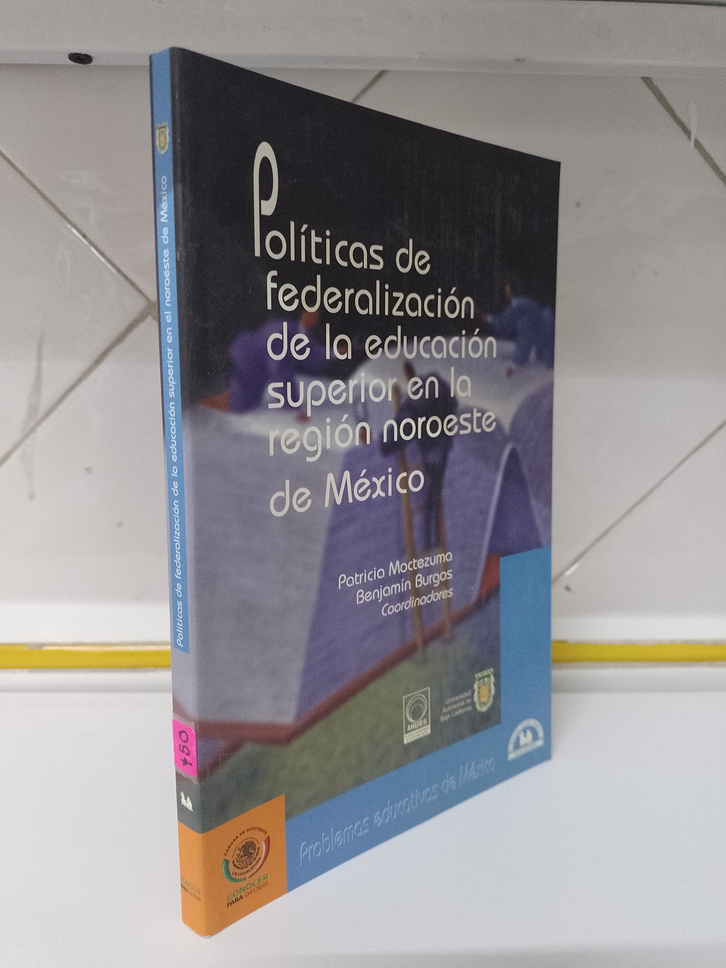 POLITICAS DE FEDERALIZACION DE LA EDUCACION SUPERIOR DE LA REGION NOROESTE DE MEXICO POR PATRICIA MOCTEZUMA BENJAMIN BURGOS USADO SOCIOLOGIA JUAREZ 515