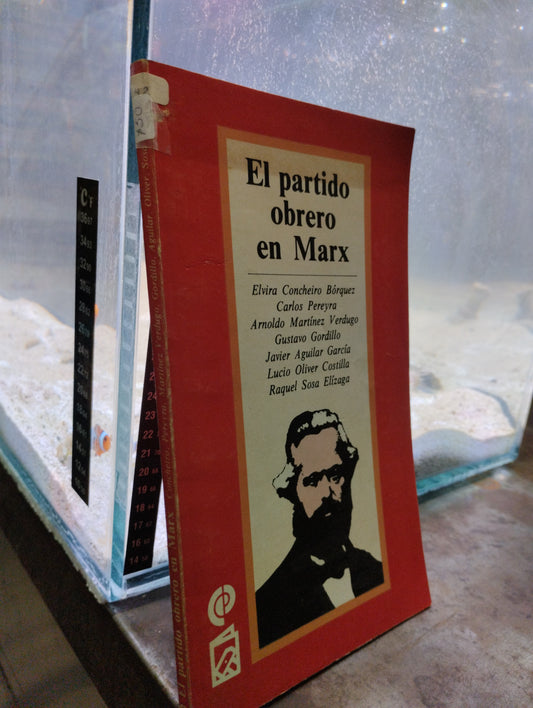EL PARTIDO OBRERO EN MARX POR CONCHEIRO BORQUEZ PEREYRA MARTINEZ GORDILLO AGUILAR COSTILLA SOSA USADO SOCIOLOGIA ALDAMA