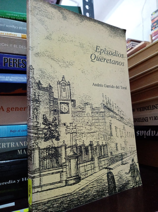 EPISODIOS QUERETANOS POR ANDRES GARRIDO DEL TORAL USADO HISTORIA LITERARIO 305