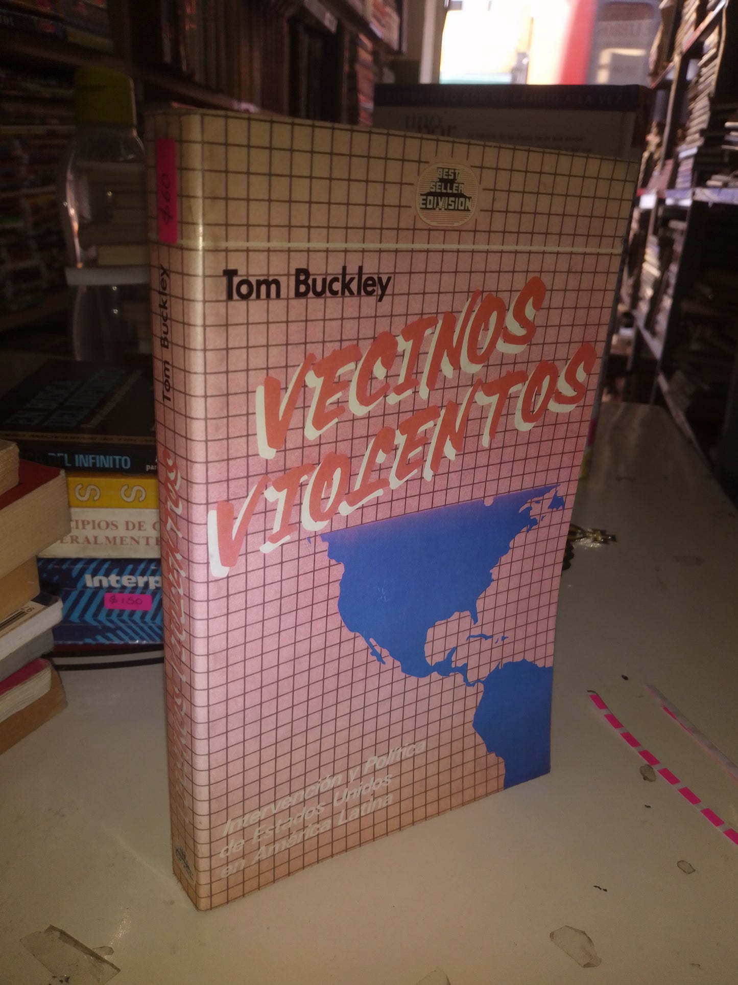 VECINOS VIOLENTOS:  INTERVENCIÓN Y POLÍTICA DE ESTADOS UNIDOS EN AMÉRICA LATINA POR TOM BUCKLEY USADO POLÍTICA LITERARIO 207