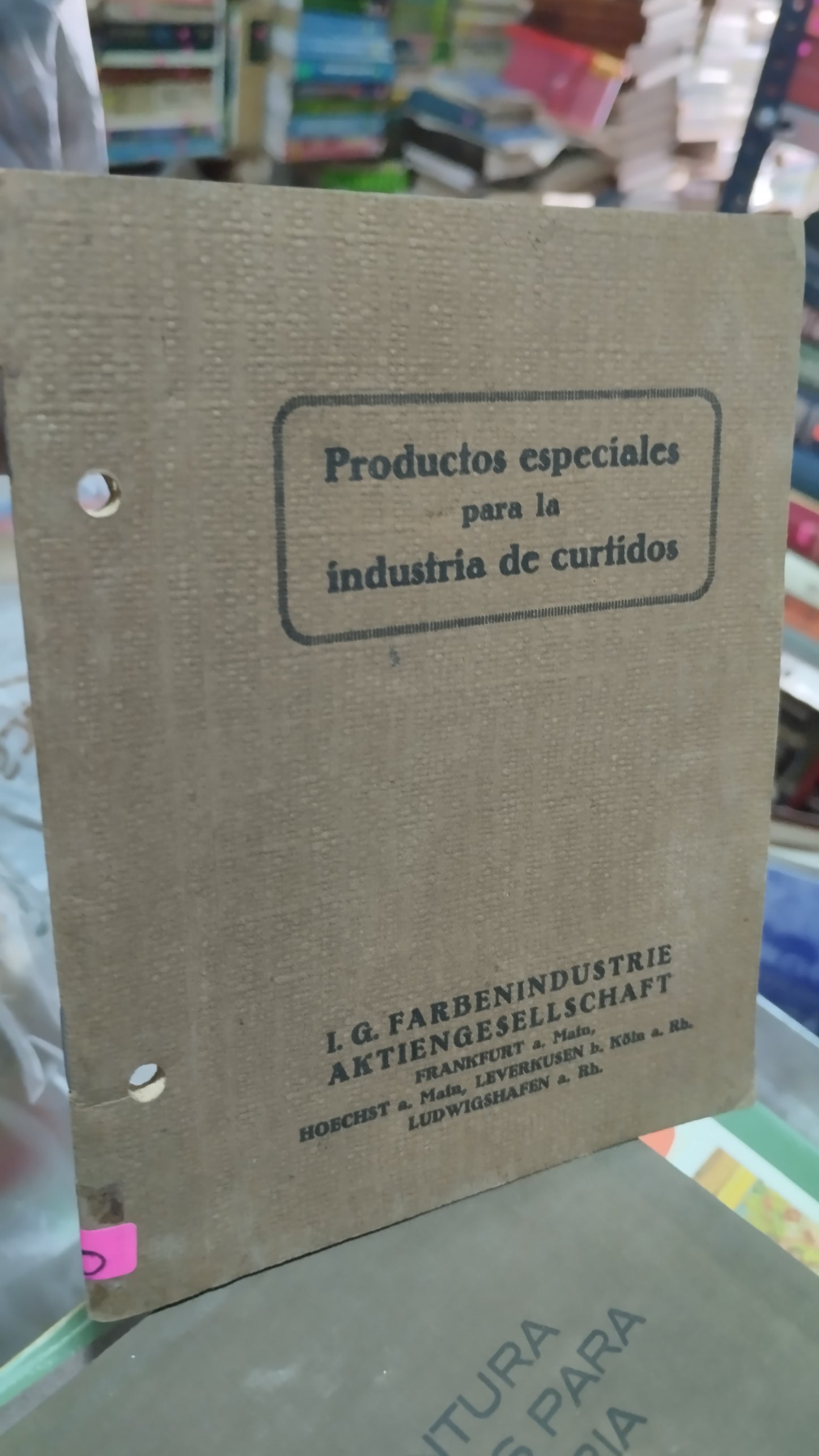 PRODUCTOS ESPECIALES PARA LA INDUSTRIA DE CURTIDOS POR L G FARBENINDUSTRIE AKTIENGESELLSCHFT LIBRO USADO OFICIOS ALDAMA