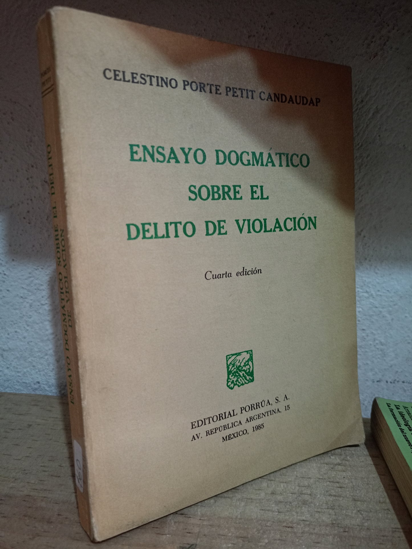 ENSAYO DOGMATICO SOBRE EL DELITO DE VIOLACION POR CELESTINO PORTE PETIT CANDAUDAP USADO DERECHO LITERARIO 305