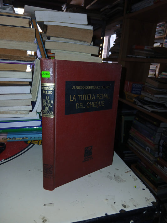 LA TUTELA PENAL DEL CHEQUE POR ALFREDO DOMÍNGUEZ DEL RÍO USADO DERECHO LITERARIO 207