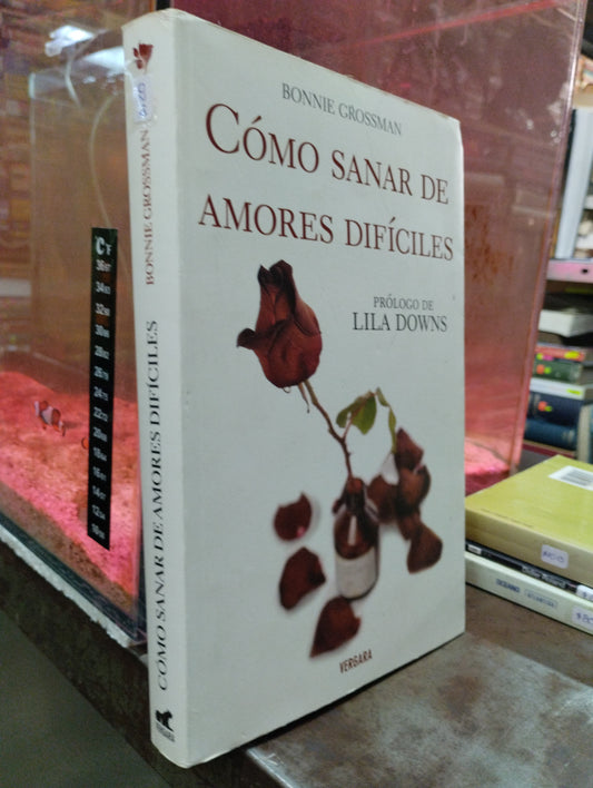 COMO SANAR DE AMORES DIFICILES POR BONNIE GROSSMAN USADO SUPERACION PERSONAL ALDAMA
