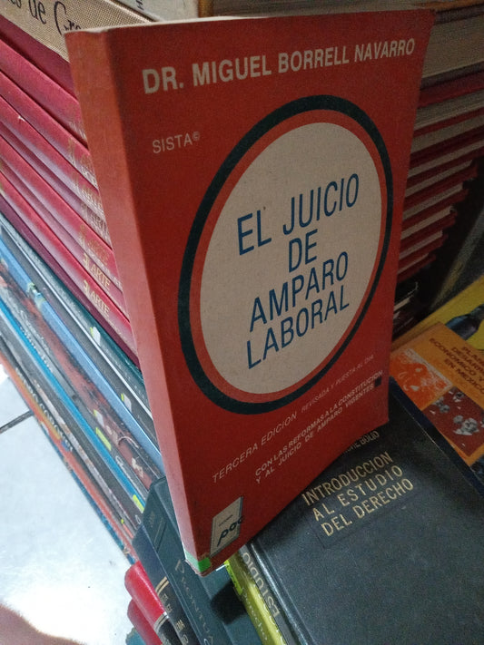 EL JUICIO DE AMPARO LABORAL POR DR MIGUEL BORRELL NAVARRO USADO DERECHO JUÁREZ