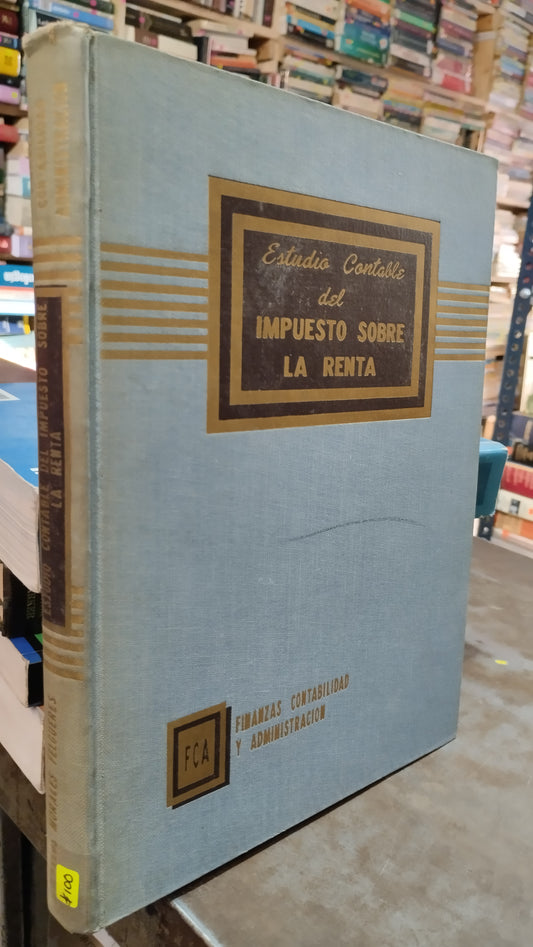 ESTUDIO CONTABLE DEL IMPUESTO SOBRE LA RENTA POR CARLOS MORALES FELGUERES LIBRO USADO ADMINISTRACION ALDAMA