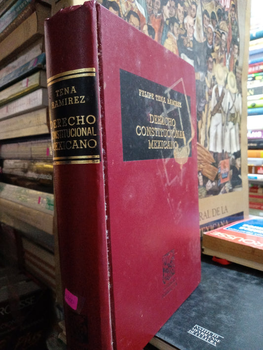 DERECHO CONSTITUCIONAL MEXICANO POR FELIPE TENA RAMIREZ USADO DERECHO JUÁREZ