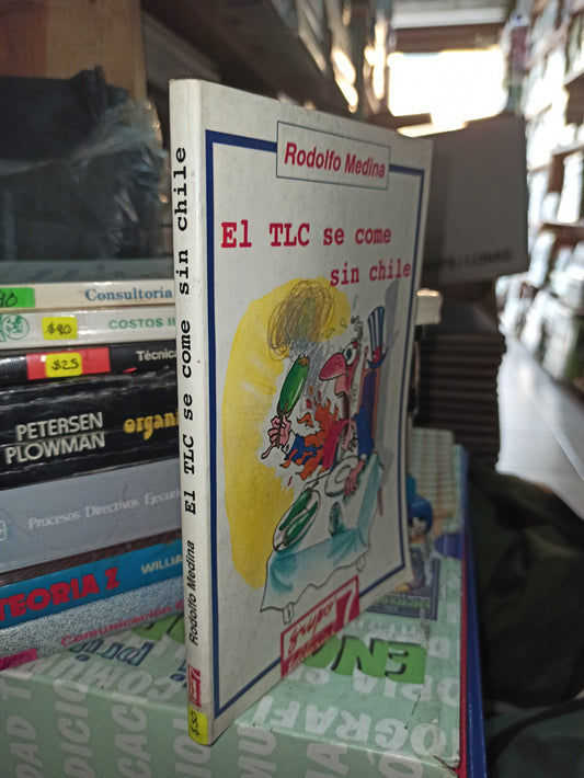 EL TLC SE COME SIN CHILE POR RODOLFO MEDINA USADO ADMINISTRACIÓN LITERARIO 207