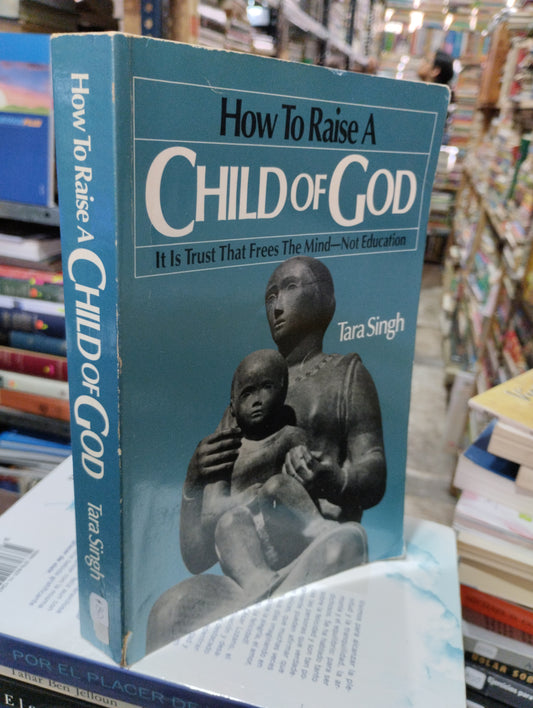 HOW TO RAISE A CHILD OF GOD POR TARA SINGH USADO IDIOMAS ALDAMA