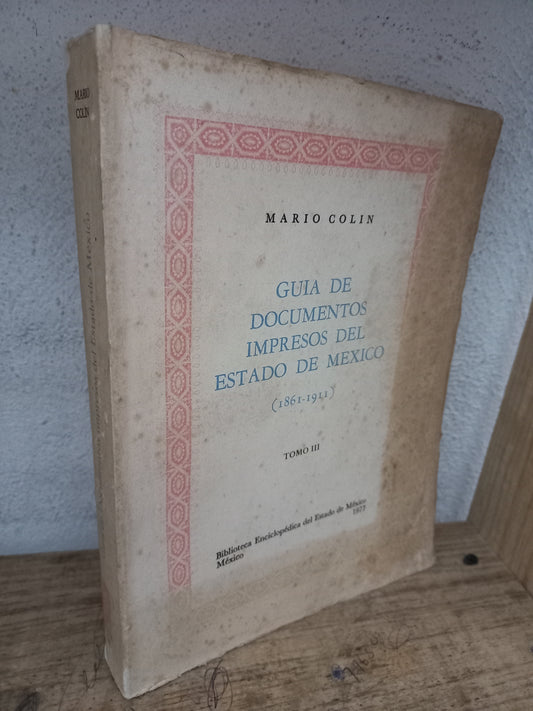 GUÍA DE DOCUMENTOS IMPRESOS DEL ESTADO DE MÉXICO (1861-1911) TOMO III POR MARIO COLIN USADO HISTORIA LITERARIO 305