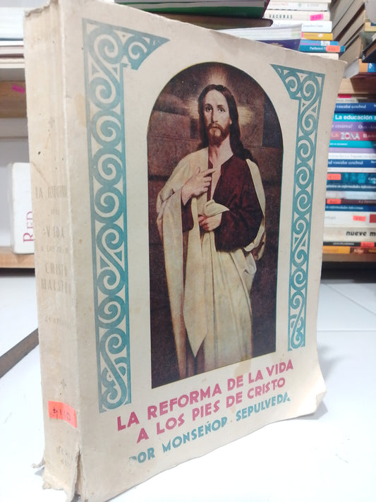 LA REFORMA DE LA VIDA A LOS PIES DE CRISTO POR MONSEÑOR SEPULVEDA USADO RELIGION JUAREZ