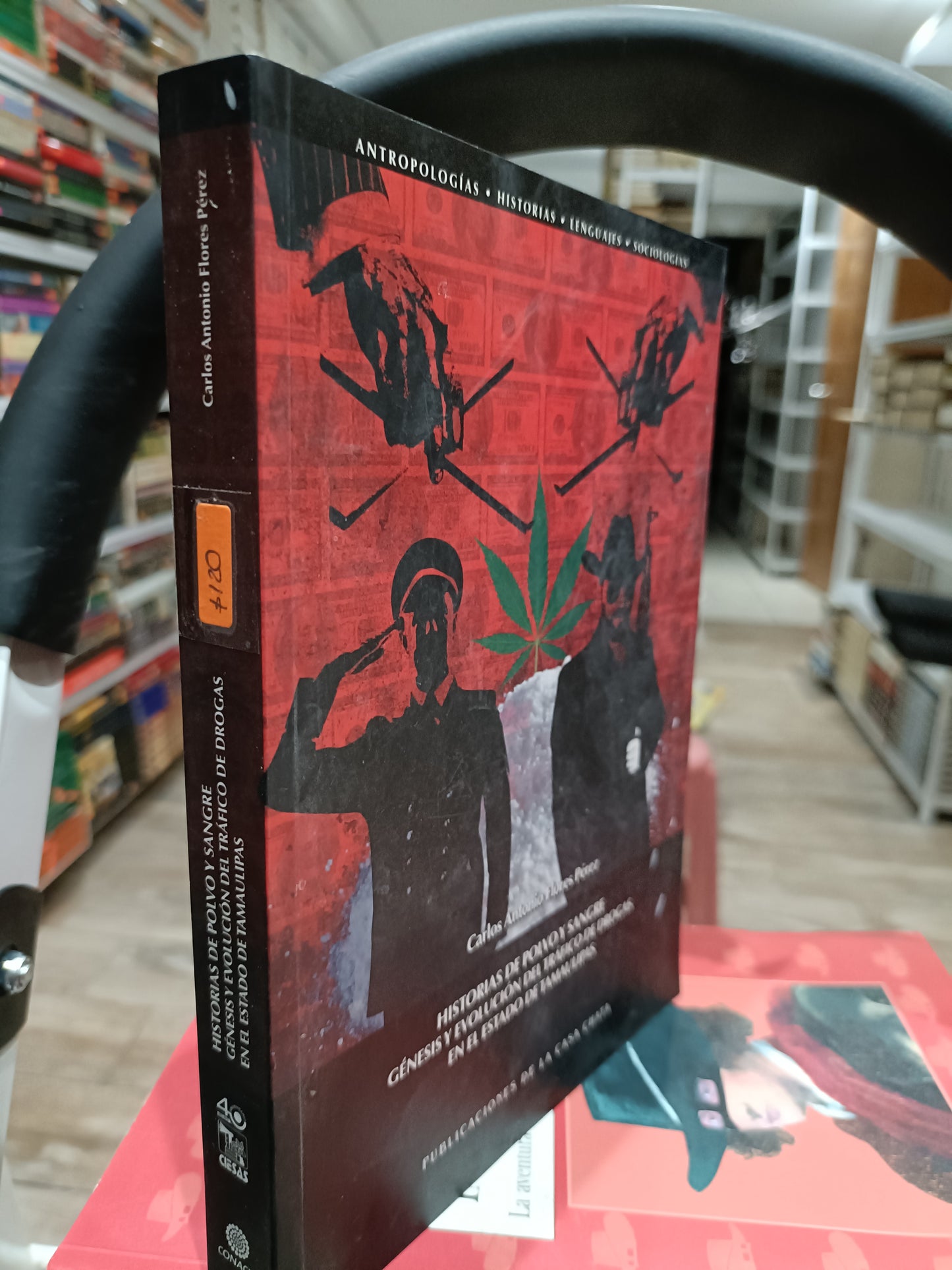 HISTORIA DE POLVO Y SANGRE GENESIS Y EVOLUCION DEL TRAGICO DE DROGAS EN EL ESTADO DE TAMAULIPAS POR CARLOS ANTONIO FLORES PEREZ USADO HISTORIA JUAREZ 515