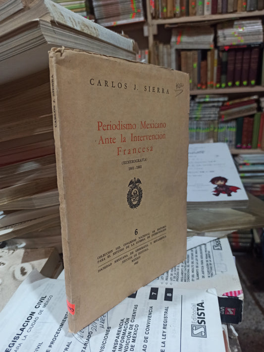PERIODISMO MEXICANO ANTE LA INTERVENCION FRANCESA POR CARLOS J. SIERRA USADO ANTIGUOS ALDAMA