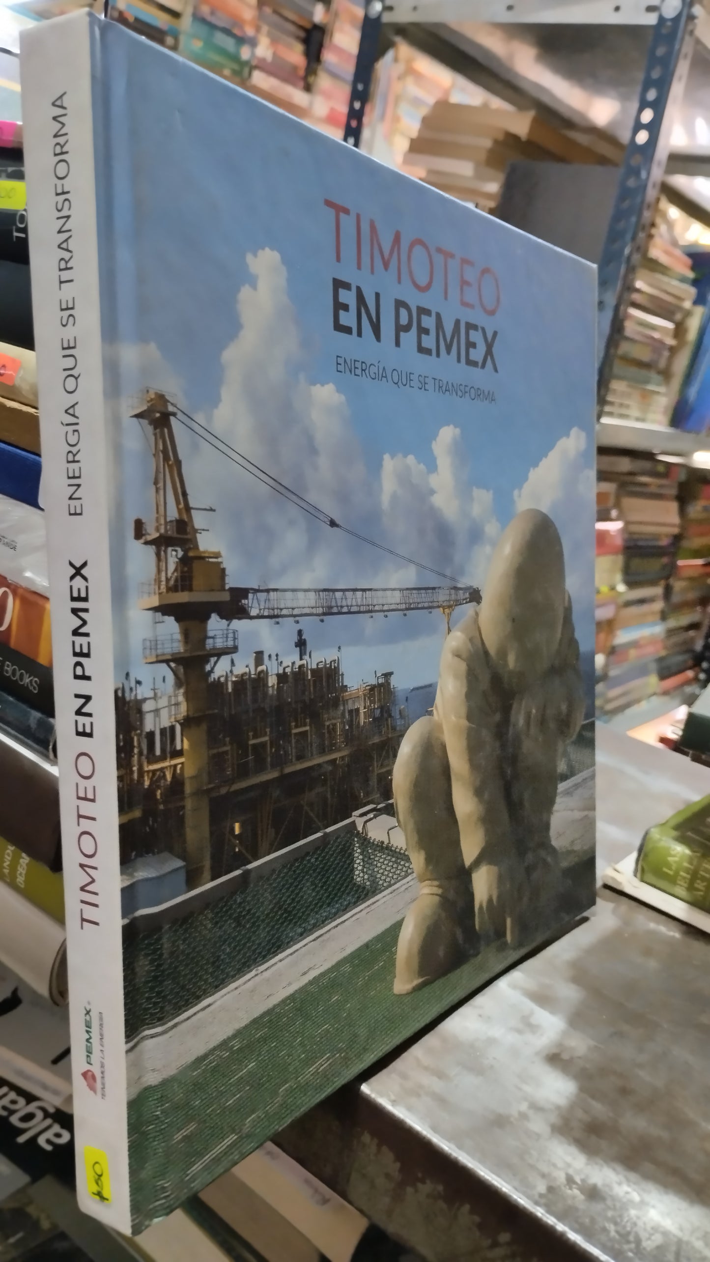 TIMOTEO EN PEMEX ENERGIA QUE TRANSFORMA LIBRO USADO ARTE ALDAMA