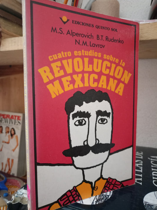 CUATRO ESTUDIOS SOBRE LA REVOLUCION MEXICANA POR ALPEROVICH, RUDENKO, LAVROV USADO HISTORIA LITERARIO 305