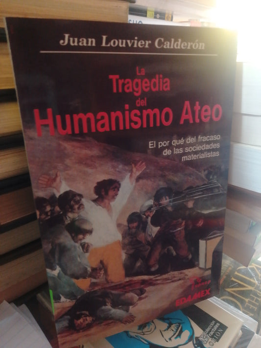 LA TRAGEDIA DEL HUMANISMO ATEO DE JUAN LOUVIER CALDERON USADO SOCIOLOGIA JUAREZ #507