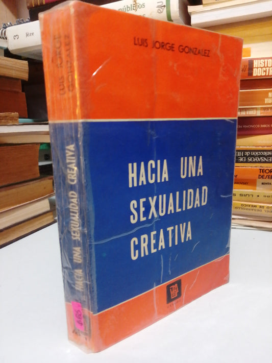 HACIA UNA SEXUALIDAD CREATIVA POR LUIS JORGES GONZALEZ USADO PSICOLOGIA JUAREZ