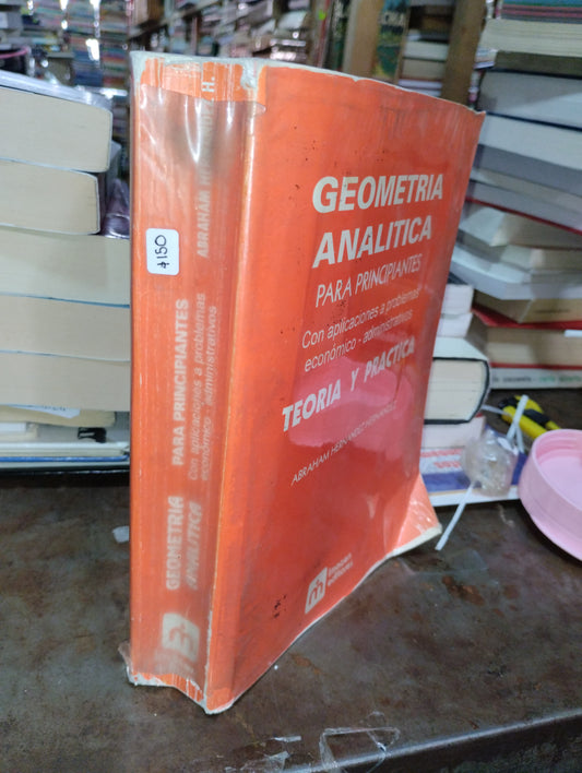 GEOMETRIA ANALITICA PARA PRINCIPIANTES CON APLICACIONES A PROBLEMAS ECONOMICO-ADMINISTRATIVO POR ABRAHAM HERNADEZ HERNANDEZ USADO MATEMATICAS ALDAMA