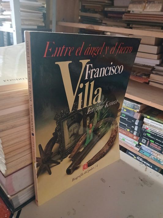 FRANCISCO VILLA, ENTRE EL ÁNGEL Y EL FIERRO POR ENRIQUE KRAUZE USADO HISTORIA LITERARIO 207