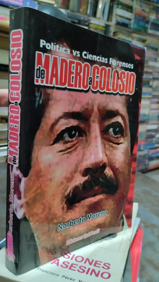 DE MADERO A COLOSIO POR NORBERTO MORENO LIBRO USADO POLITICA ALDAMA