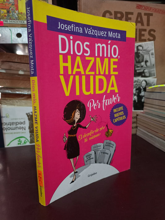 DIOS MÍO, HAZME VIUDA POR FAVOR POR JOSEFINA VÁZQUEZ MOTA USADO SUPERACIÓN PERSONAL LITERARIO 305