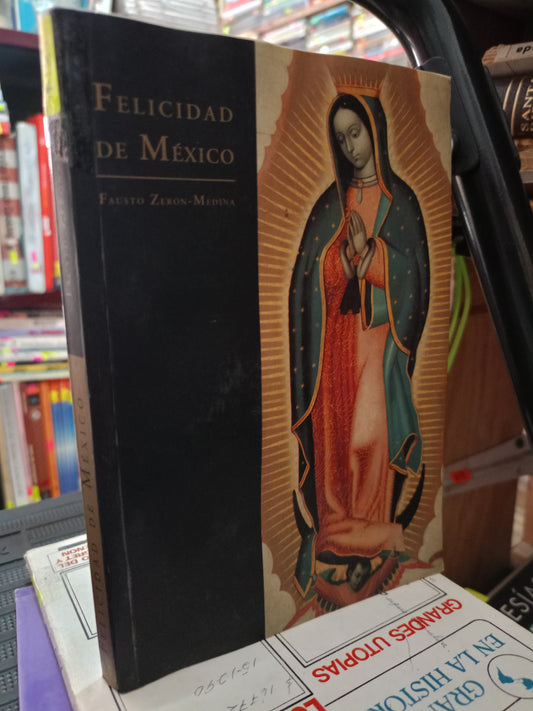 FELICIDAD DE MEXICO POR FAUSTO ZERON MEDINA USADO RELIGIÓN LITERARIO 305