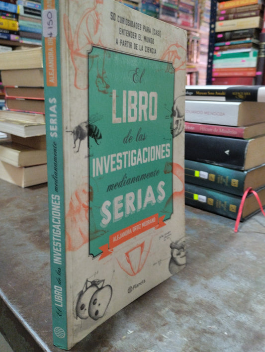 EL LIBRO DE LAS INVESTIGACIONES MEDIANAMENTE SERIAS POR ALEJANDRA ORTIZ MEDRANO USADO NOVELAS ALDAMA