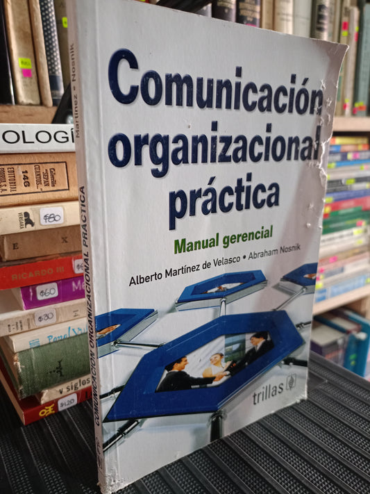 COMUNICACION ORGANIZACIONAL PRACTICA POR ALBERTO MARTÍNEZ DE VELASCO Y ABRAHAM NOSNIK USADO ADMIN LITERARIO 305