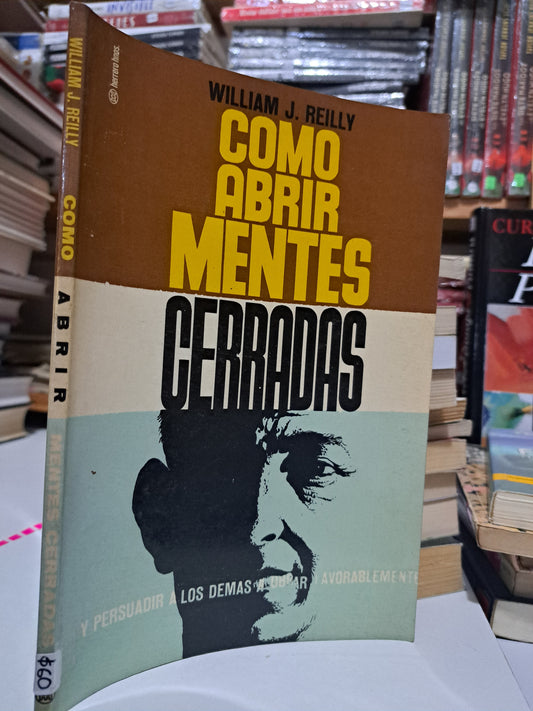 CÓMO ABRIR MENTES CERRADAS WILLIAM J REILLEY USADO SUPERACIÓN PERSONAL JUÁREZ