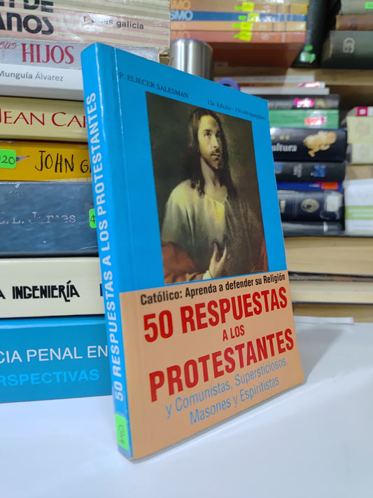 50 RESPUESTAS A LOS PROTESTANTES POR P. ELIECER SALESMAN USADO RELIGION JUAREZ 507