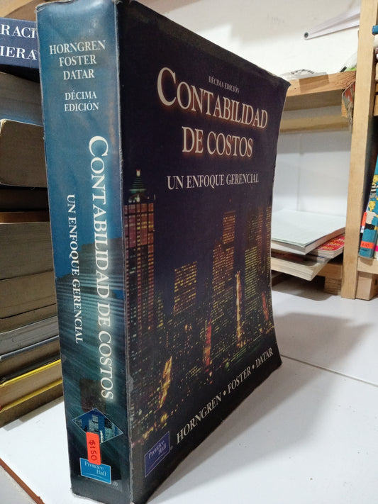 CONTABILIDAD DE COSTOS UN ENFOQUE GERENCIAL DECIMA EDICION POR AUTORES VARIOS USADO ADMINISTRACIÓN JUÁREZ