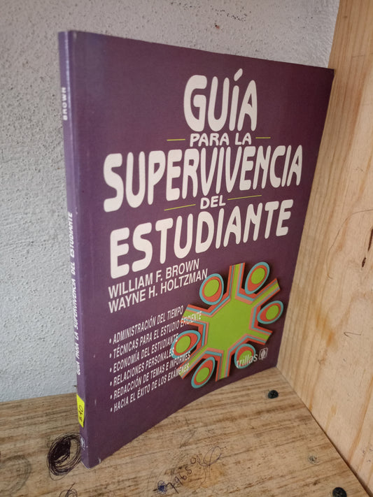 GUÍA PARA LA SUPERVIVENCIA DEL ESTUDIANTE POR WILLIAM F. BROWN Y WAYNE H. HOLTZMAN USADO EDUCACIÓN LITERARIO 305