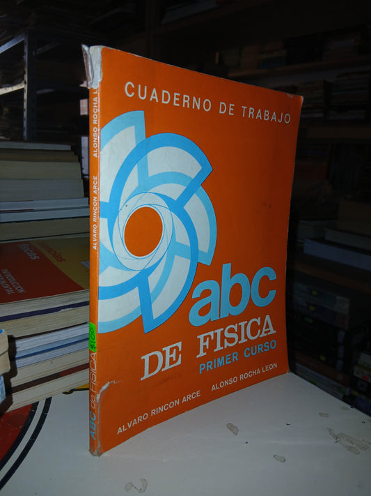 ABC DE FÍSICA. CUADERNO DE TRABAJO (PRIMER CURSO) POR ÁLVARO RINCÓN ARCE Y ALONSO ROCHA LEÓN USADO FÍSICA LITERARIO 207