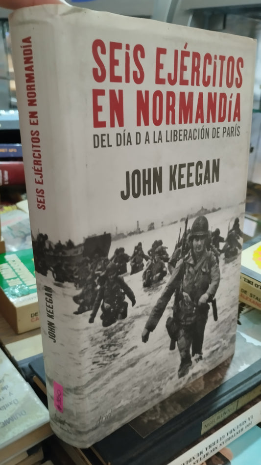 SEIS EJÉRCITOS EN NORMANDÍA POR JOHN KEEGAN LIBRO USADO HISTORIA ALDAMA EDITORIAL ARIEL GRANDES BATALLAS EN BUEN ESTADO