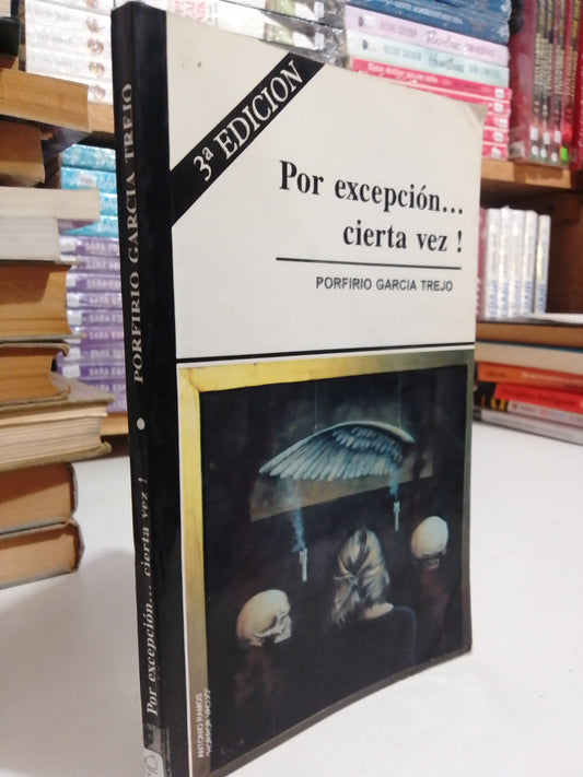 POR EXCEPCIÓN CIERTA VEZ POR PORFIRIO GARCIA USADO NOVELAS JUAREZ