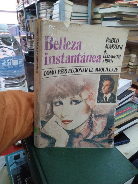 BELLEZA INSTANTANEA COMO PERFECCIONAR EL MAQUILLAJE POR PABLO MANZONI DE ELIZABETH ARDEN USADO OFICIOS LITERARIO 207