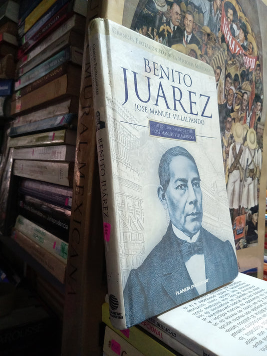 BENITO JUAREZ GRANDES PROTAGONISTAS DE LA HISTORIA MEXICANA POR JOSE MANUEL VILLALPANDO USADO HISTORIA JUÁREZ