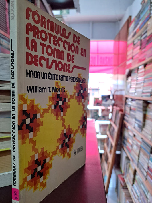FÓRMULAS DE PROTECCIÓN EN LA TOMA DE DECISIONES WILLIAM T. MORRIS USADO PSICOLOGÍA LITERARIO 305