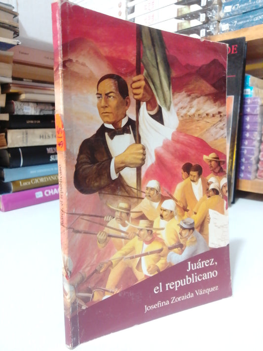 JUAREZ EL REPUBLICANO POR JOSEFINA SORAIDA VAZQUEZ USADO HISTORIA JUAREZ