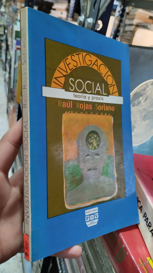 INVESTIGACION SOCIAL TEORIA Y PRAXIS POR RAUL ROJAS SORIANO LIBRO USADO EDUCACIÓN ALDAMA