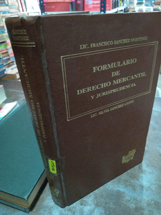 FORMULARIO DE DERECHO MERCANTIL Y JURISPRUDENCIA POR LIC FRANCISCO SANCHEZ MSRTINEZ USADO DERECHO ALDAMA